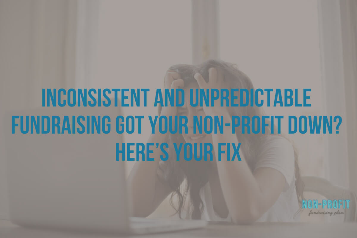 Inconsistent and Unpredictable Fundraising Got Your Non-Profit Down? Here’s Your Fix