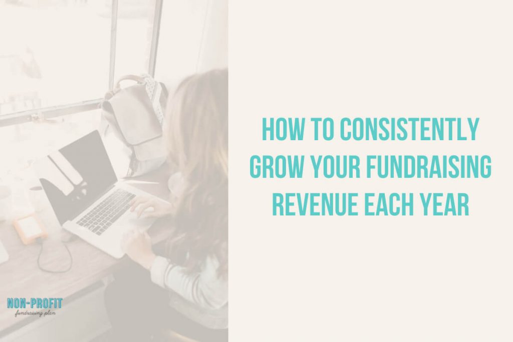 How to Consistently Grow Your Fundraising Revenue Each Year